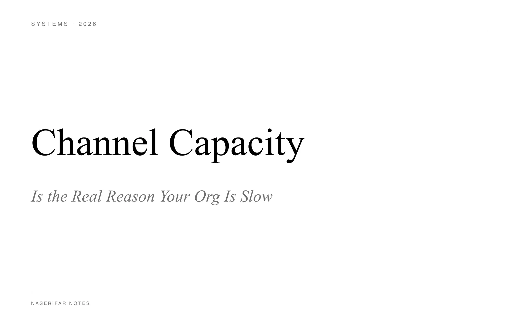 A black-and-white typographic plate reading "Channel Capacity Is the Real Reason Your Org Is Slow" in serif type on a white background.